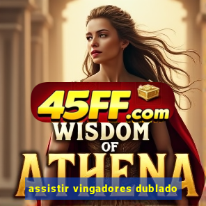 assistir vingadores dublado